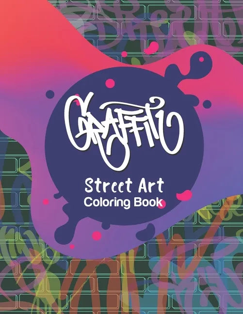 Graffiti Street Art Coloring Book: Letters & Characters Designs - Gift Idea for Kids & Teens and Adults - Paperback