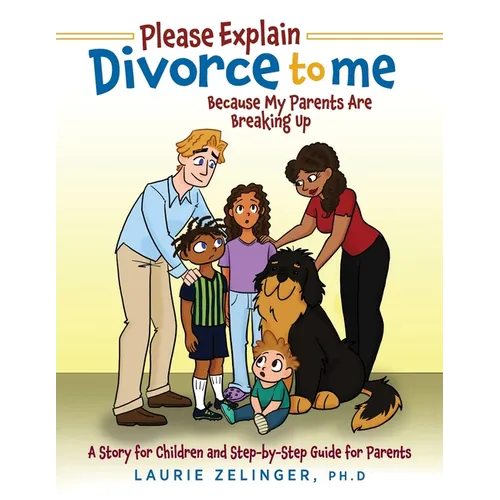 Please Explain Divorce to Me!: Because My Parents Are Breaking Up--A Story for Children and Step-by-Step Guide for Parents - Paperback