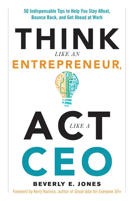 Think Like an Entrepreneur, ACT Like a CEO: 50 Indispensable Tips to Help You Stay Afloat, Bounce Back, and Get Ahead at Work - Paperback