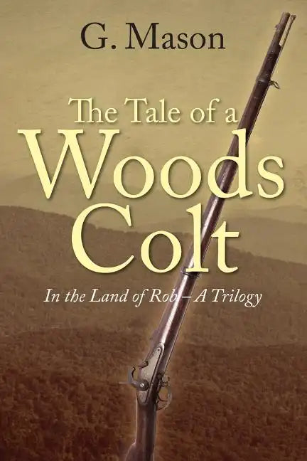 The Tale of a Woods Colt: In the Land of Rob - A Trilogy - Paperback