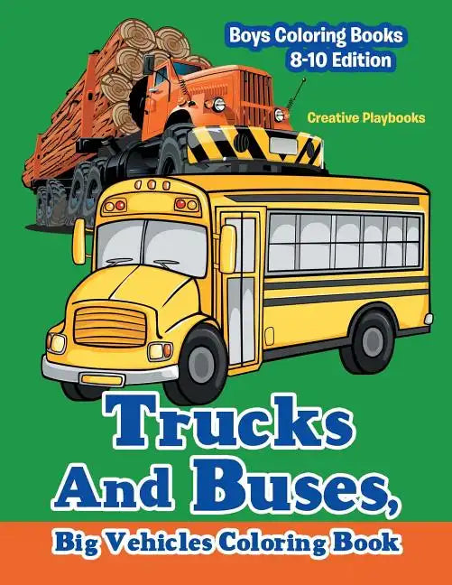 Trucks And Buses, Big Vehicles Coloring Book - Boys Coloring Books 8-10 Edition - Paperback