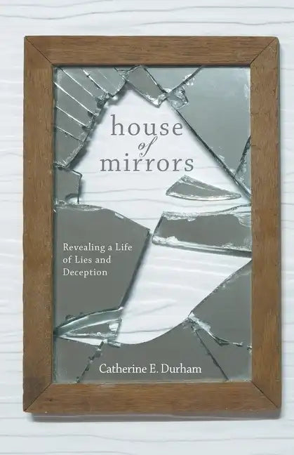 House of Mirrors: Revealing a Life of Lies and Deception - Paperback