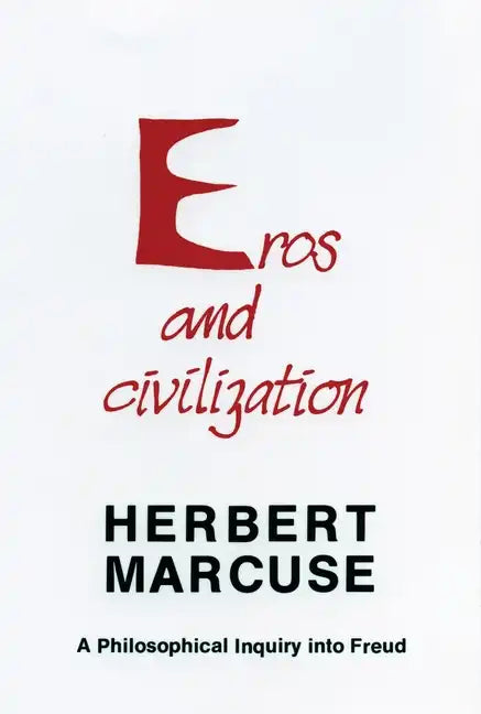 Eros and Civilization: A Philosophical Inquiry Into Freud - Paperback