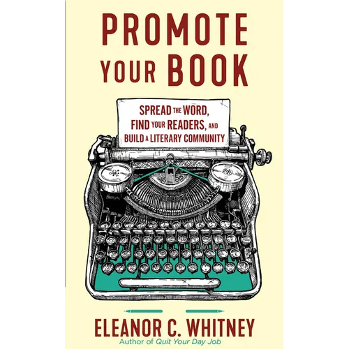 Promote Your Book: Spread the Word, Find Your Readers, and Build a Literary Community - Paperback