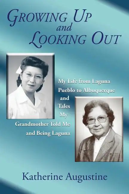 Growing Up and Looking Out: My Life From Laguna Pueblo to Albuquerque - Paperback