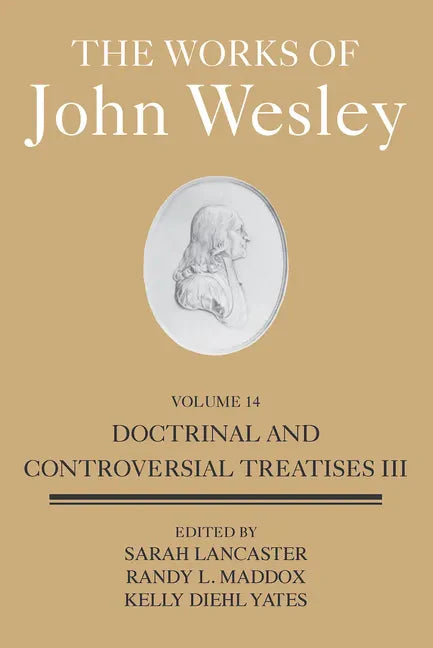 The Works of John Wesley Volume 14: Doctrinal and Controversial Treatises III - Hardcover