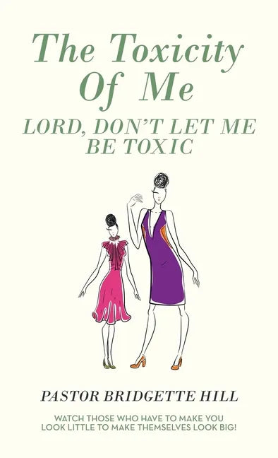 The Toxicity of Me: Lord, Don't Let Me Be Toxic - Hardcover