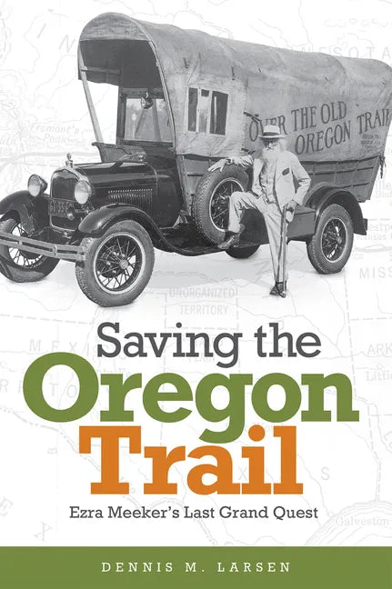 Saving the Oregon Trail: Ezra Meeker's Last Grand Quest - Paperback