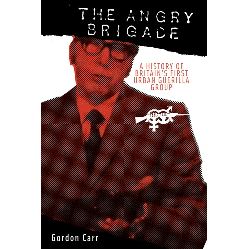 Angry Brigade: A History of Britain's First Urban Guerilla Group - Paperback