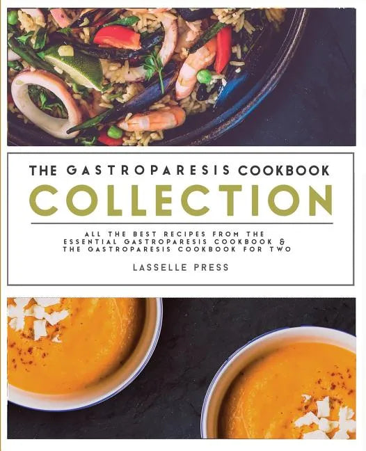 Gastroparesis Cookbook Collection: All The Best The Recipes From The Essential Gastroparesis Cookbook and The Gastroparesis Cookbook For Two - Paperback