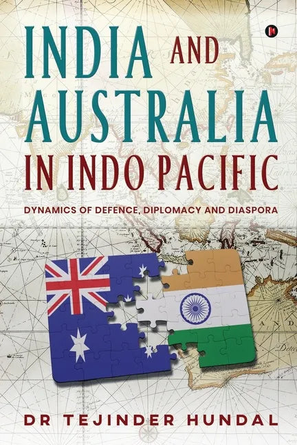 India and Australia in Indo Pacific: Dynamics of Defence, Diplomacy and Diaspora - Paperback