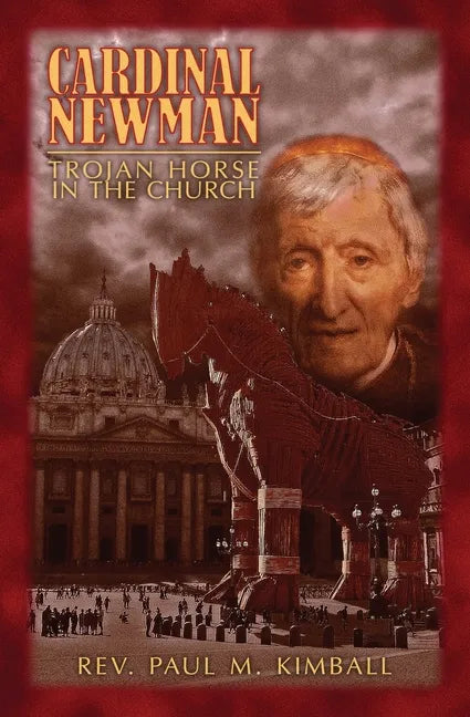 Cardinal Newman: Trojan Horse in the Church - Paperback