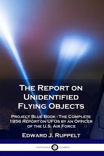 The Report on Unidentified Flying Objects: Project Blue Book - The Complete 1956 Report on UFOs by an Officer of the U.S. Air Force - Paperback