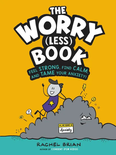 The Worry (Less) Book: Feel Strong, Find Calm, and Tame Your Anxiety! - Hardcover