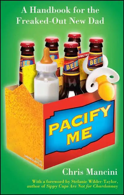 Pacify Me: A Handbook for the Freaked-Out New Dad - Paperback