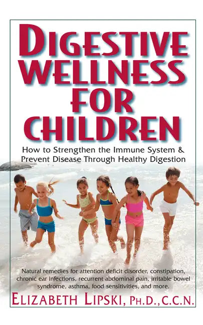 Digestive Wellness for Children: How to Stengthen the Immune System & Prevent Disease Through Healthy Digestion - Hardcover