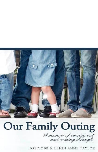 Our Family Outing: A Memoir of Coming Out and Coming Through - Paperback