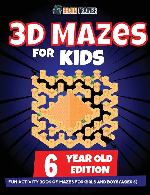 3D Maze For Kids - 6 Year Old Edition - Fun Activity Book Of Mazes For Girls And Boys (Ages 6) - Paperback