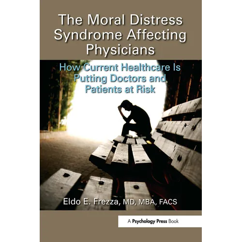 The Moral Distress Syndrome Affecting Physicians: How Current Healthcare Is Putting Doctors and Patients at Risk - Paperback