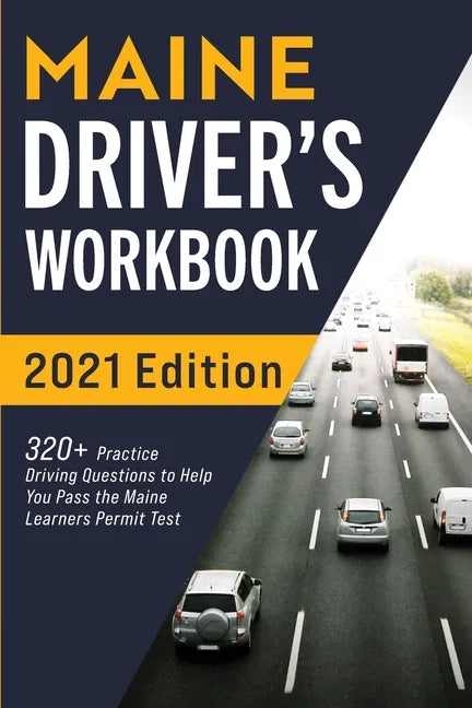 Maine Driver's Workbook: 320+ Practice Driving Questions to Help You Pass the Maine Learner's Permit Test - Paperback