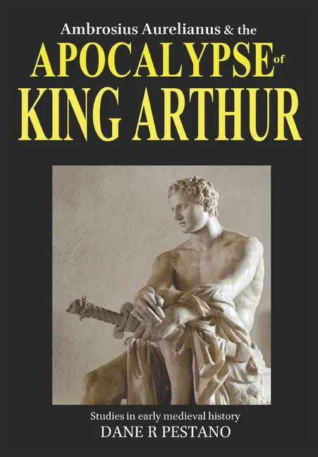 Ambrosius Aurelianus and the Apocalypse of King Arthur: Studies in early medieval history. - Paperback