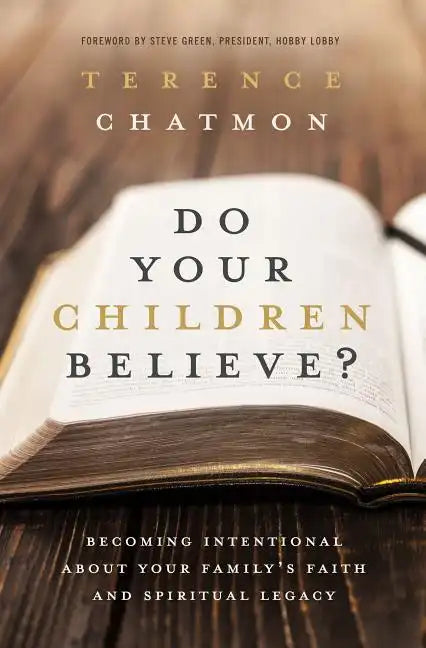 Do Your Children Believe?: Becoming Intentional about Your Family's Faith and Spiritual Legacy - Paperback