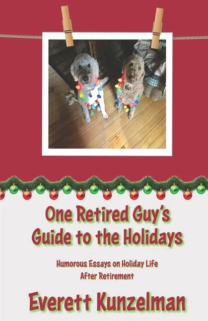 One Retired Guy's Guide to the Holidays: Humorous Essays on Holiday Life After Retirement - Paperback