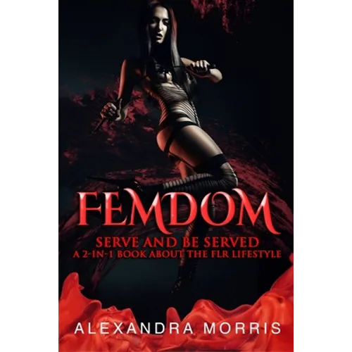 Femdom: Serve and Be Served A 2-in-1 Book About the FLR Lifestyle - Paperback