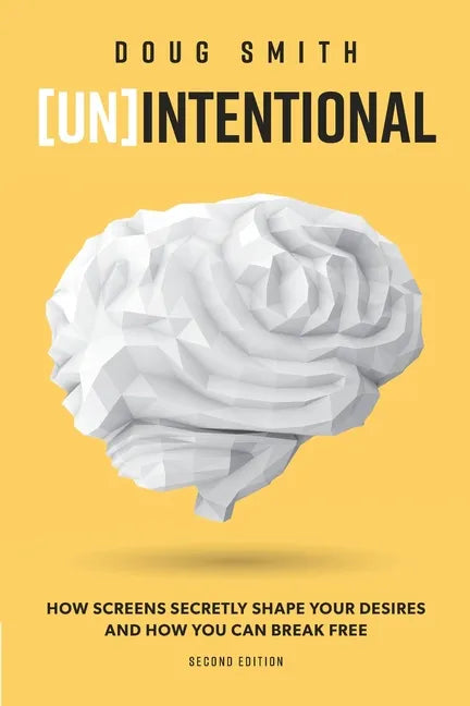 [Un]Intentional: How Screens Secretly Shape Your Desires and How You Can Break Free - Paperback