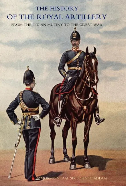 History of the Royal Artillery from the Indian Mutiny to the Great War: Volume II 1899-1914 - Hardcover