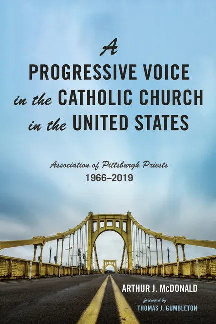 A Progressive Voice in the Catholic Church in the United States: Association of Pittsburgh Priests, 1966-2019 - Hardcover