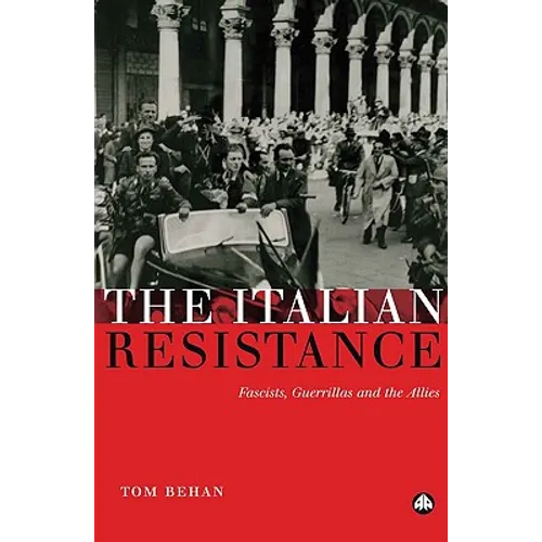 The Italian Resistance: Fascists, Guerrillas And The Allies - Paperback