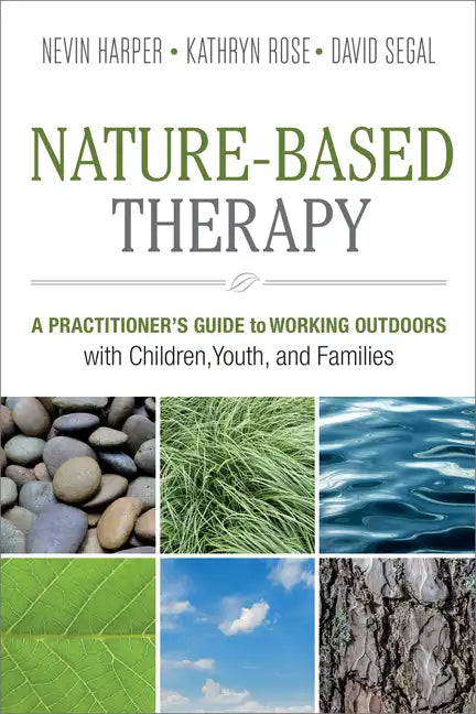 Nature-Based Therapy: A Practitioner's Guide to Working Outdoors with Children, Youth, and Families - Paperback