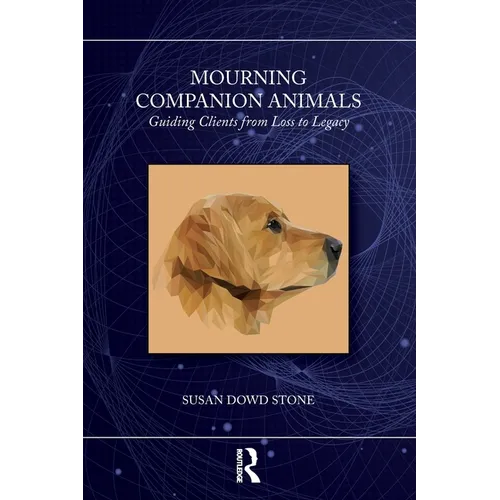 Mourning Companion Animals: Guiding Clients from Loss to Legacy - Paperback