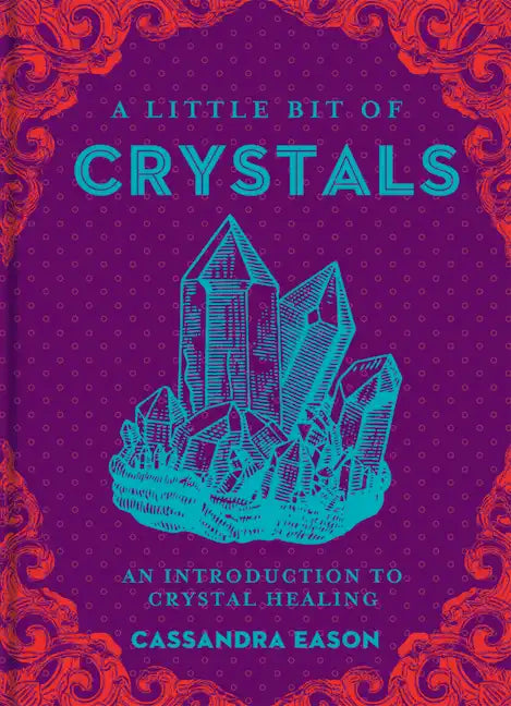 A Little Bit of Crystals: An Introduction to Crystal Healing - Hardcover