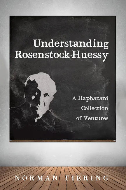 Understanding Rosenstock-Huessy: A Haphazard Collection of Ventures - Hardcover