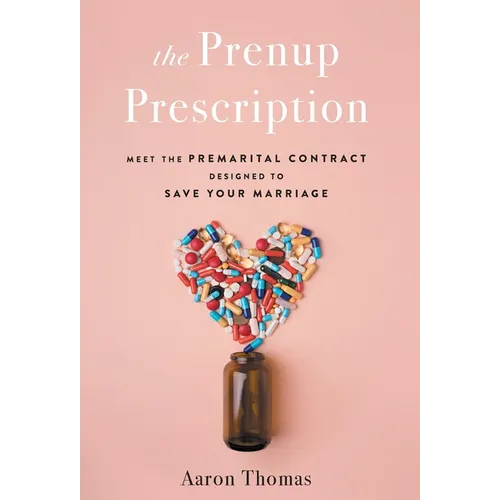 The Prenup Prescription: Meet the Premarital Contract Designed to Save Your Marriage - Hardcover