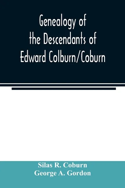 Genealogy of the descendants of Edward Colburn/Coburn; came from England, 1635; purchased land in "Dracutt on Merrimack," 1668; occupied his purchase, - Paperback