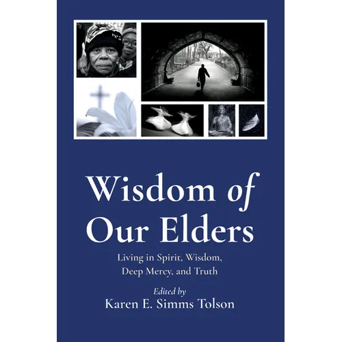 Wisdom of Our Elders: Living in Spirit, Wisdom, Deep Mercy, and Truth - Paperback