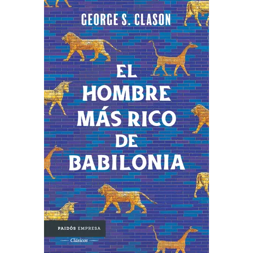 El Hombre Más Rico de Babilonia: Los Siete Principios Fundamentales Para Alcanzar El Éxito Financiero / The Richest Man in Babylon - Paperback