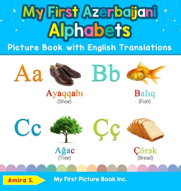 My First Azerbaijani Alphabets Picture Book with English Translations: Bilingual Early Learning & Easy Teaching Azerbaijani Books for Kids - Hardcover