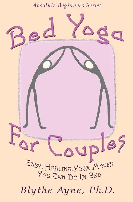Bed Yoga for Couples: Easy, Healing Yoga Moves You Can Do in Bed - Paperback