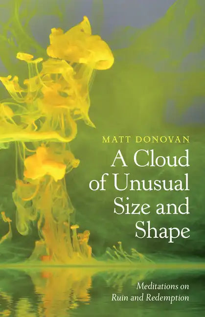 A Cloud of Unusual Size and Shape: Meditations on Ruin and Redemption - Paperback