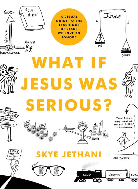 What If Jesus Was Serious?: A Visual Guide to the Teachings of Jesus We Love to Ignore - Paperback