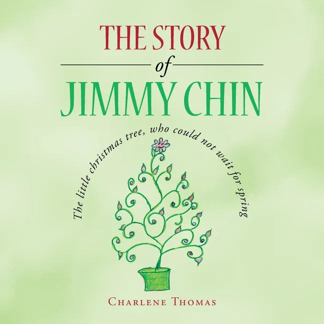 The Story of Jimmy Chin: The Little Christmas Tree, Who Could Not Wait for Spring - Paperback