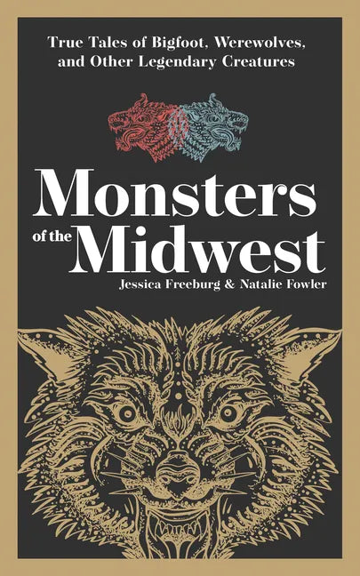 Monsters of the Midwest: True Tales of Bigfoot, Werewolves, and Other Legendary Creatures - Paperback