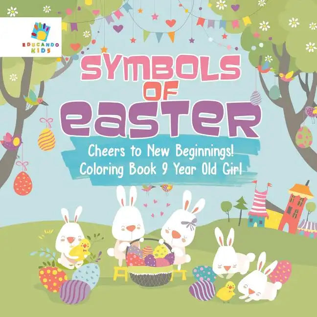Symbols of Easter Cheers to New Beginnings! Coloring Book 9 Year Old Girl - Paperback