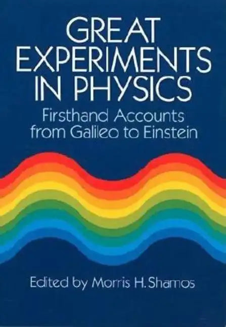 Great Experiments in Physics: Firsthand Accounts from Galileo to Einstein - Paperback