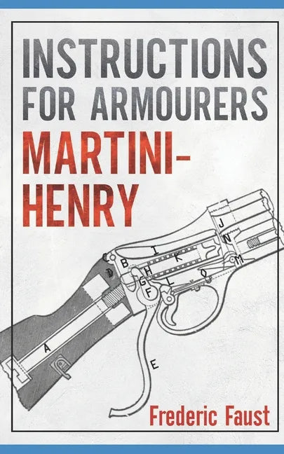 Instructions for Armourers - Martini-Henry: Instructions for Care and Repair of Martini Enfield - Paperback