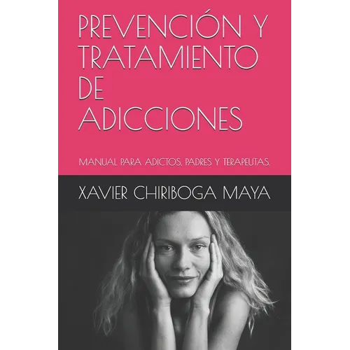 Prevenci Y Tratamiento de Adicciones: Manual Para Adictos, Padres Y Terapeutas - Paperback